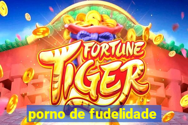 porno de fudelidade